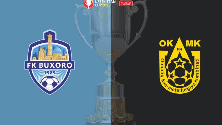 O'zbekiston Kubogi. “Buxoro” - OKMK o'yini Olmaliqda bo'lib o'tadi