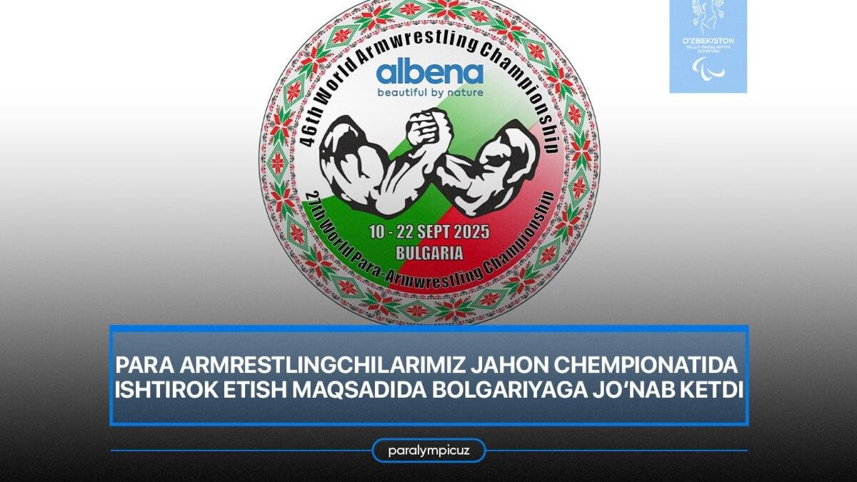 Para armrestlingchilarimiz Jahon chempionatida ishtirok etish maqsadida Bolgariyaga jo‘nab ketdi