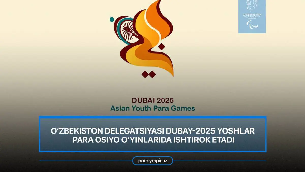 O‘zbekiston delegatsiyasi Dubay-2025 yoshlar para Osiyo o‘yinlarida ishtirok etadi