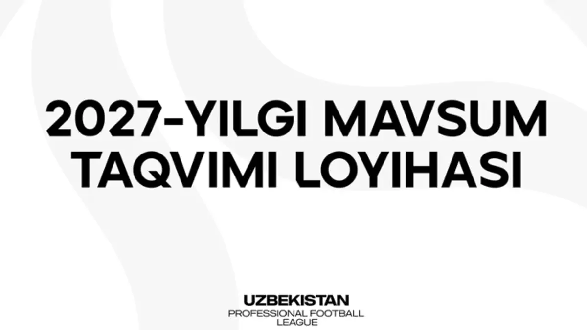 2027 yilgi mavsum taqvimi loyihasi klublarga taqdim etildi